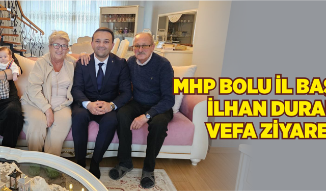 MHP Bolu İl Başkanı İlhan Durak’tan Vefa Ziyaretleri