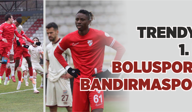 Trendyol 1. Lig: Boluspor: 0 - Bandırmaspor: 0