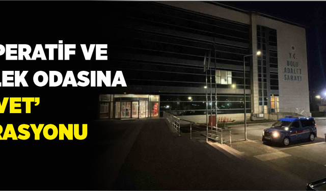 Bolu’da kooperatif ve meslek odasına ’rüşvet’ operasyonu