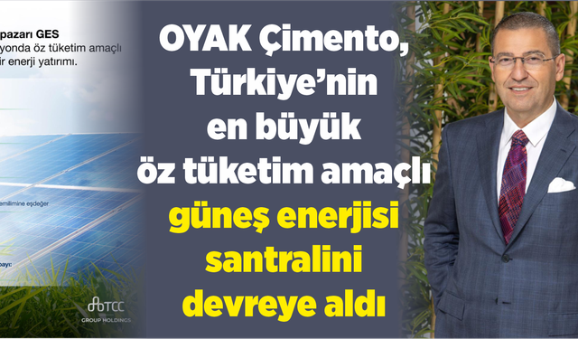 OYAK Çimento, Türkiye’nin en büyük öz tüketim amaçlı güneş enerjisi santralini devreye aldı