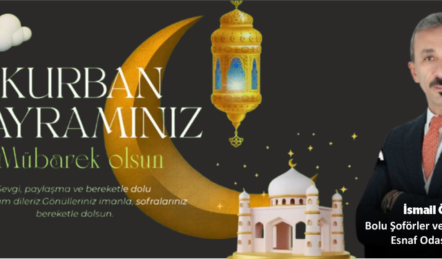 İsmail Öztürk , Bolu Şoförler ve Otomobilciler  Esnaf Odası Başkanı Kurban Bayramı Kutlama Mesajı