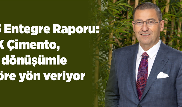 2025 Entegre Raporu:  OYAK Çimento, yeşil dönüşümle sektöre yön veriyor