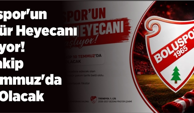 Boluspor'un Fikstür Heyecanı Başlıyor! İlk Rakip 10 Temmuz'da Belli Olacak