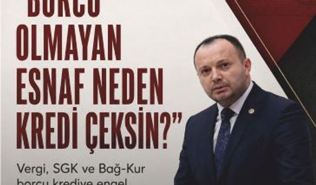 Akgül’ün Gündeme Taşıdığı Talep Karşılık Buldu: Borçlu Esnafa Kredi İmkânı
