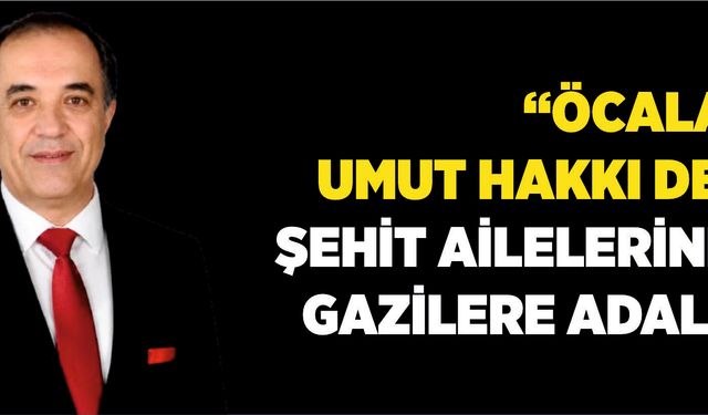“ÖCALAN’A UMUT HAKKI DEĞİL, ŞEHİT AİLELERİNE VE GAZİLERE ADALET!”