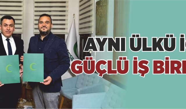 AYNI ÜLKÜ İÇİN GÜÇLÜ İŞ BİRLİĞİ