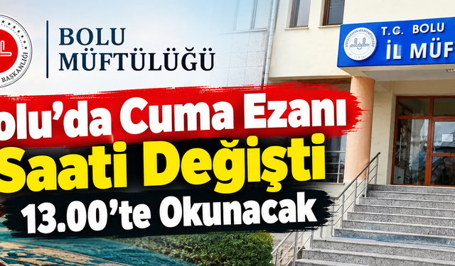 Bolu’da Cuma Ezanı Saati Değişti: 13.00’te Okunacak