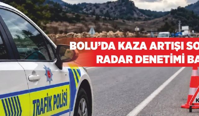 Bolu’da kaza artışı sonrası radar denetimi başladı