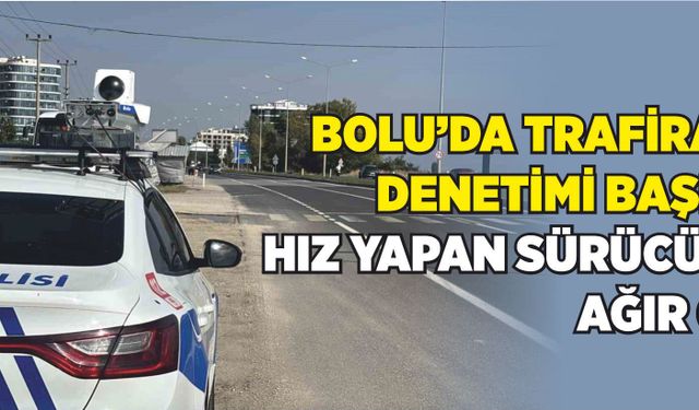 Bolu’da Trafiradar denetimi başladı: Hız yapan sürücülere ağır ceza