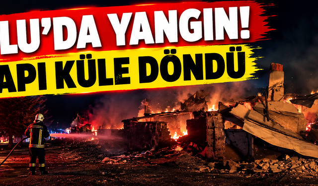 Bolu’da yangın! 4 yapı küle döndü