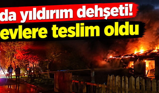 Bolu’da yıldırım dehşeti! Ev alevlere teslim oldu