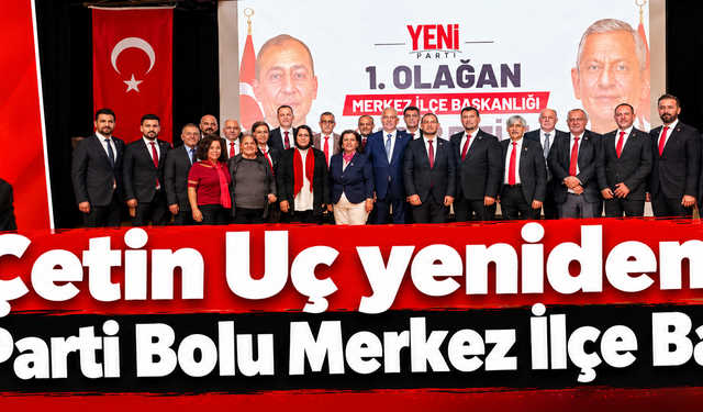 Çetin Uç yeniden Yeni Parti Bolu Merkez İlçe Başkanı