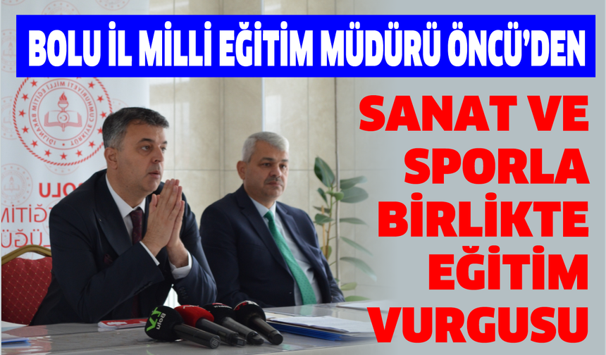 BOLU İL MİLLİ EĞİTİM MÜDÜRÜ ÖNCÜ’DEN SANAT VE SPORLA BİRLİKTE EĞİTİM VURGUSU