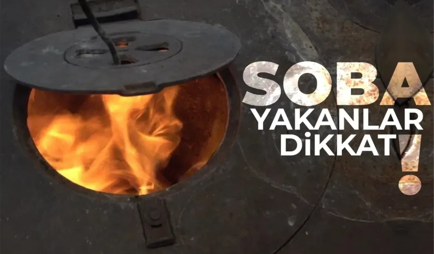 Soba yakanlar dikkat
