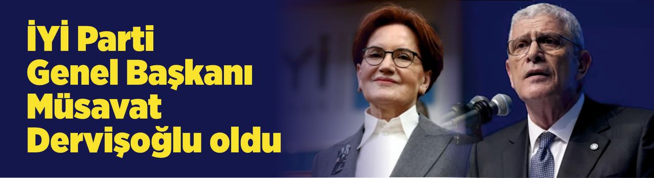 İYİ Parti Genel Başkanı Müsavat Dervişoğlu oldu